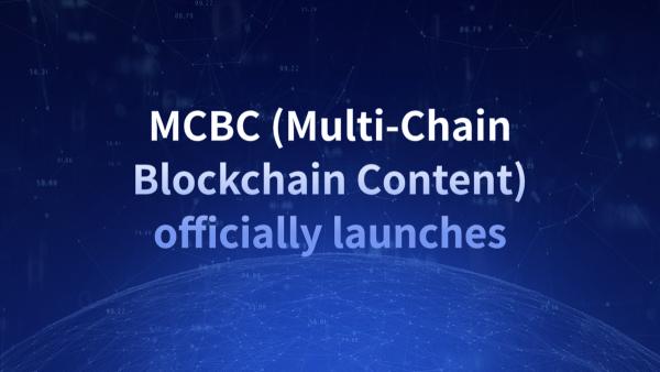 MCBC (Multi-Chain Blockchain Content) officially launches,