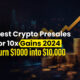 5 Best Cryptocurrency Pre-Sales for 10x Earnings in 2024: Turn $1,000 into $10,000