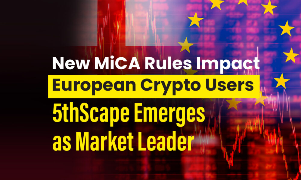 New MiCA Rules Impact European Cryptocurrency Users;  5thScape emerges as a market leader