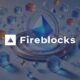 Fireblocks Introduces Self-Service Suite for Blockchain Startups