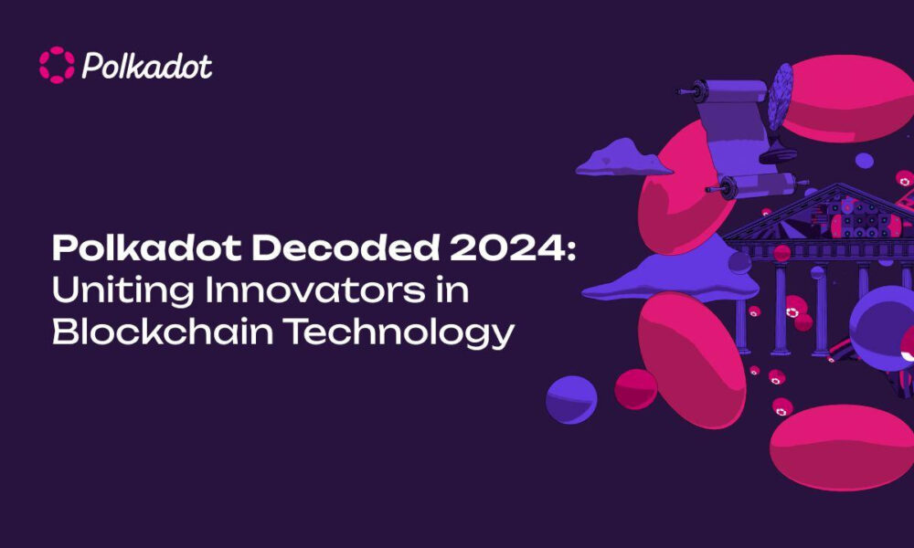 Polkadot Decoded 2024: Uniting Innovators in Blockchain Technology